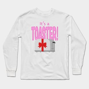 It's a Toaster! Long Sleeve T-Shirt